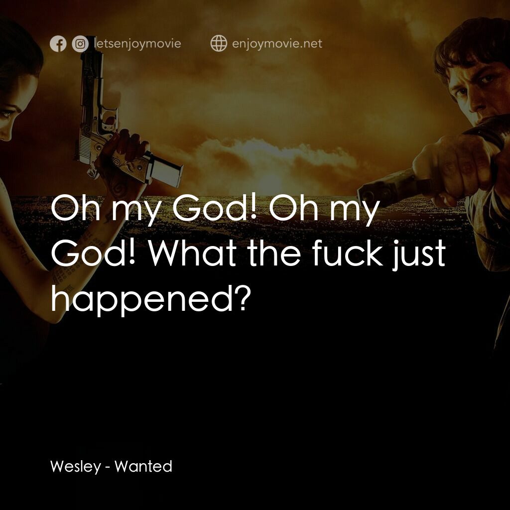 殺神特工電影對白：Wesley:  Oh my God! Oh my God! What the fuck just happened?