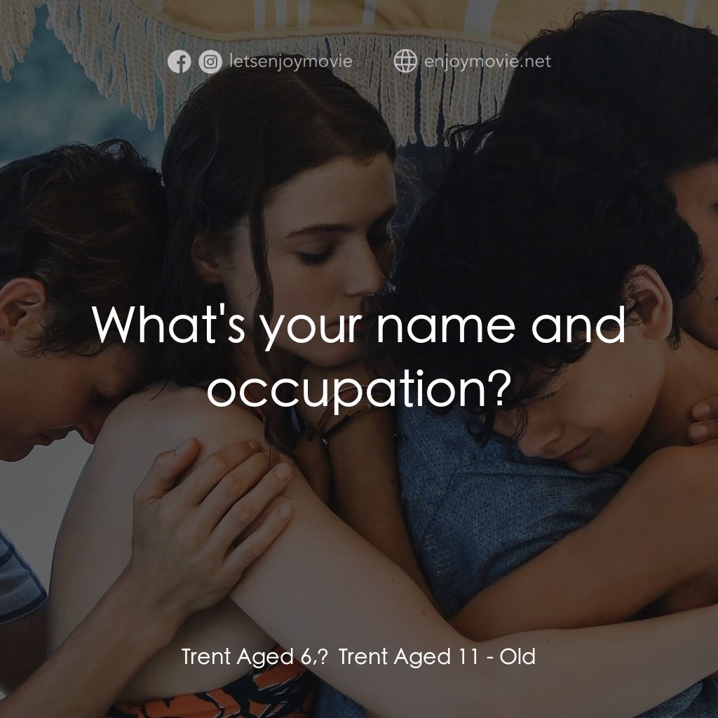 詭老電影對白：Trent Aged 6, Trent Aged 11: What's your name and occupation?