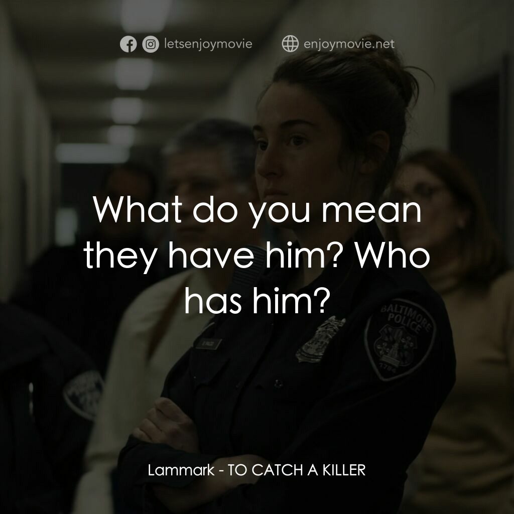 追捕殺人狂電影對白：Lammark:  What do you mean they have him? Who has him?