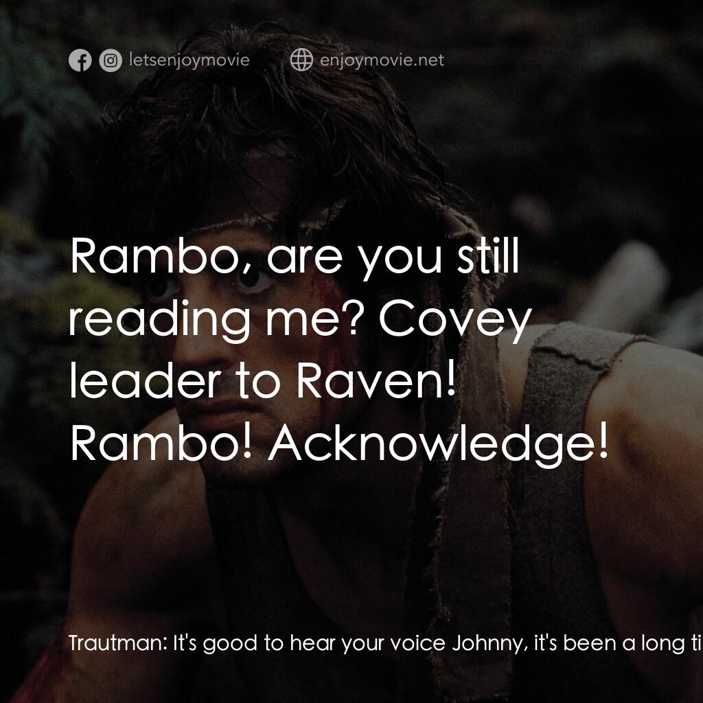 第一滴血電影對白：Trautman:  It's good to hear your voice Johnny, it's been a long time. Look John,