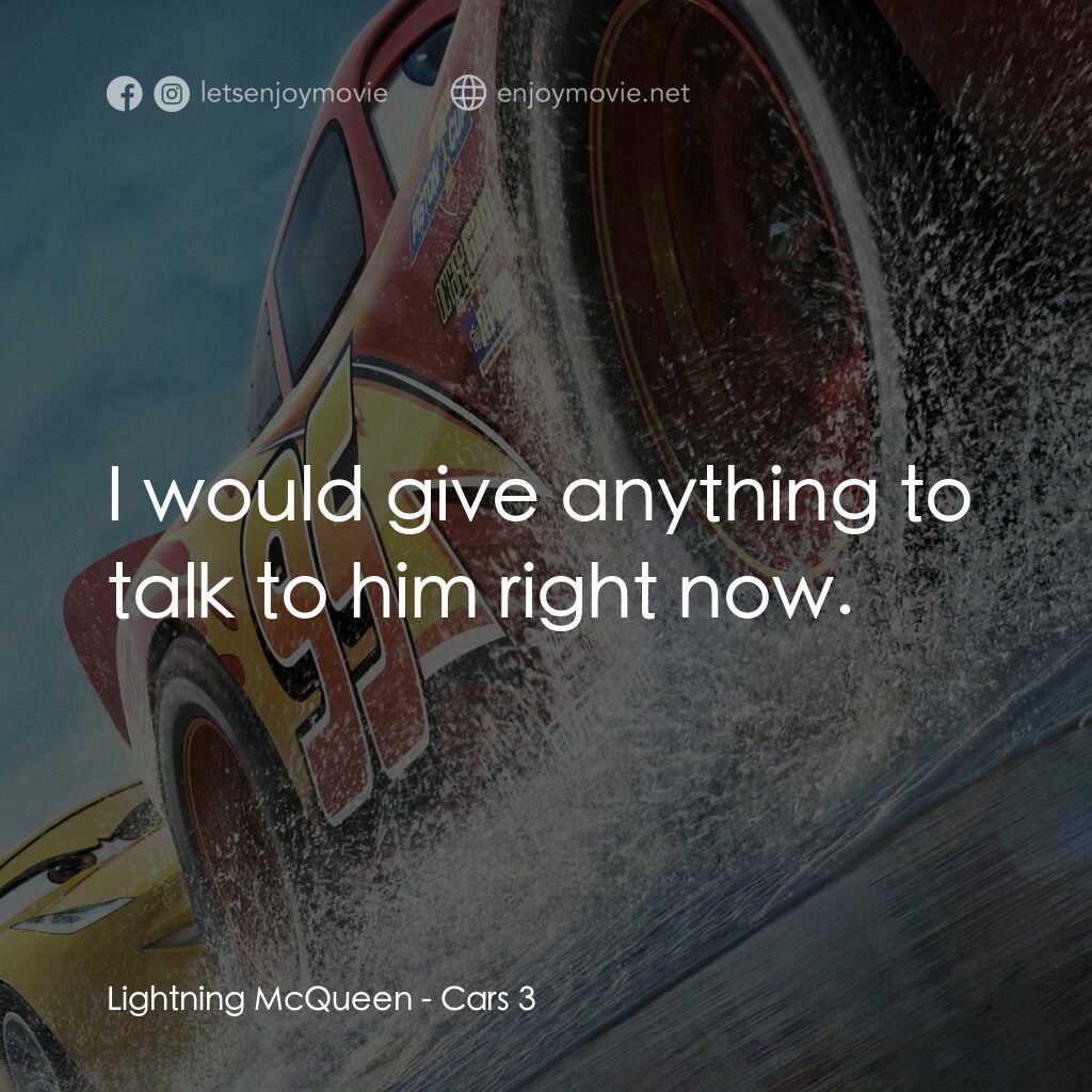 反斗車王3電影對白：Lightning McQueen:  I would give anything to talk to him right now.