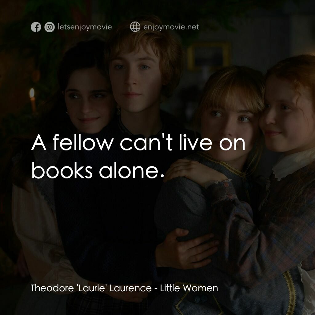 小婦人電影對白：Theodore 'Laurie' Laurence:  A fellow can't live on books alone.