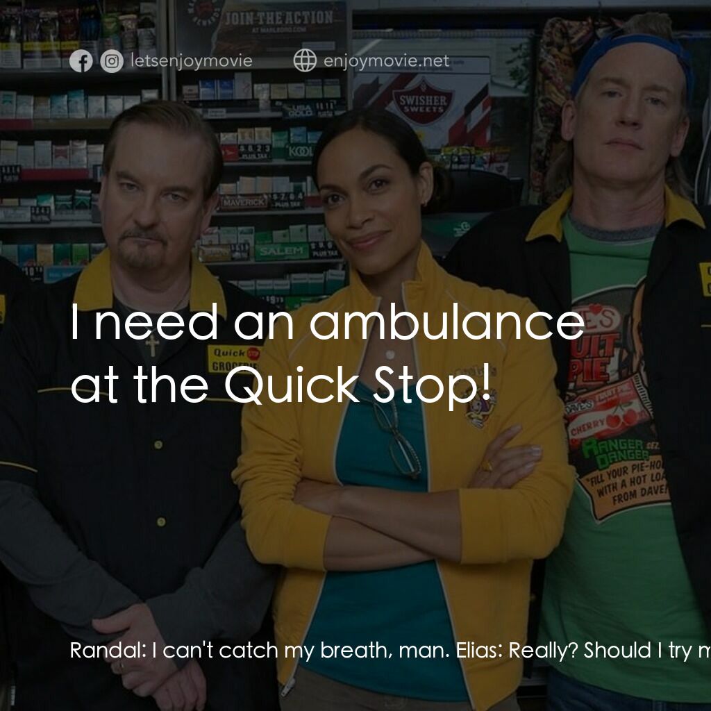 瘋狂店員 3電影對白：Randal:  I can't catch my breath, man. Elias:  Really? Should I try mouth stuff? 