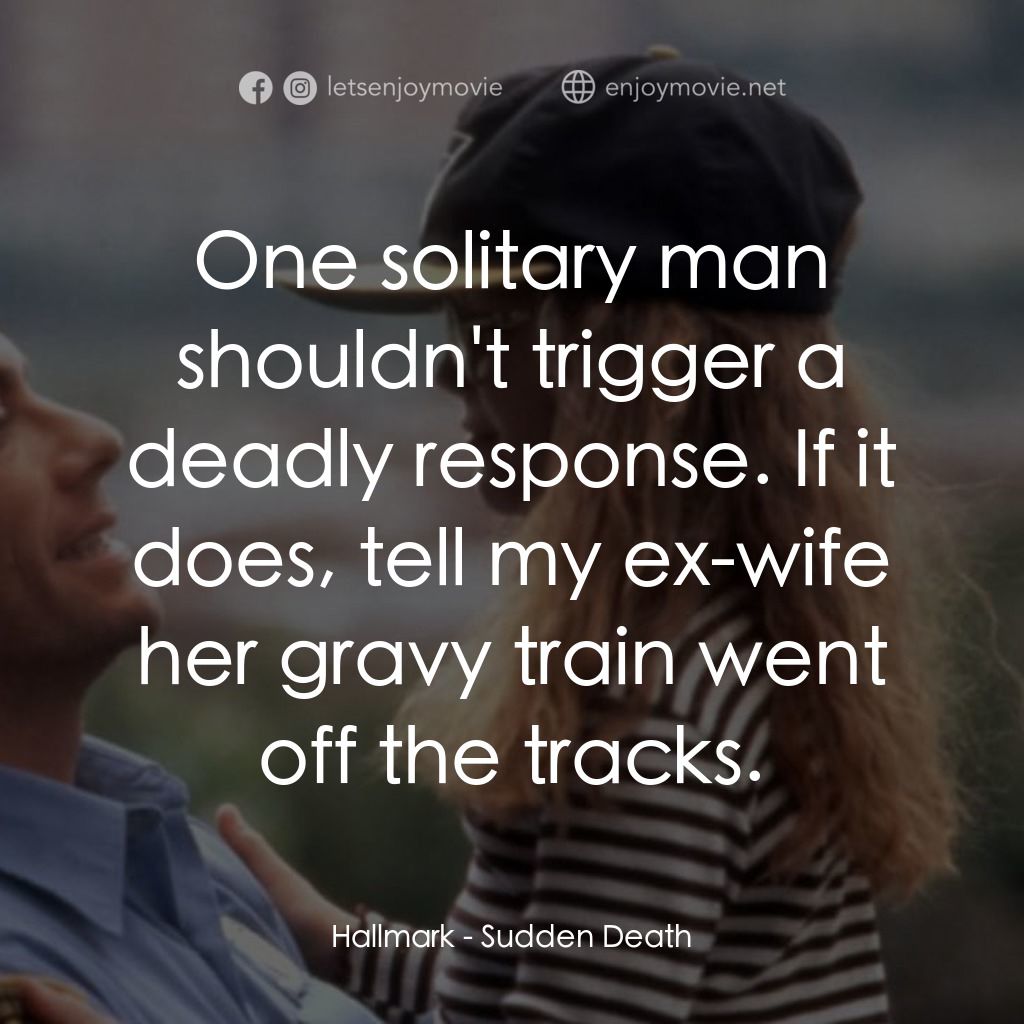 絕命殺陣電影對白：Hallmark: One solitary man shouldn't trigger a deadly response. If it does, tell 