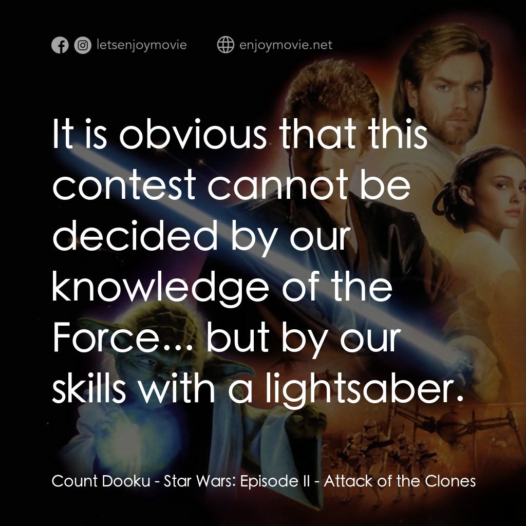 星球大戰前傳II：複製人侵略電影對白：Count Dooku: It is obvious that this contest cannot be decided by our knowledge o