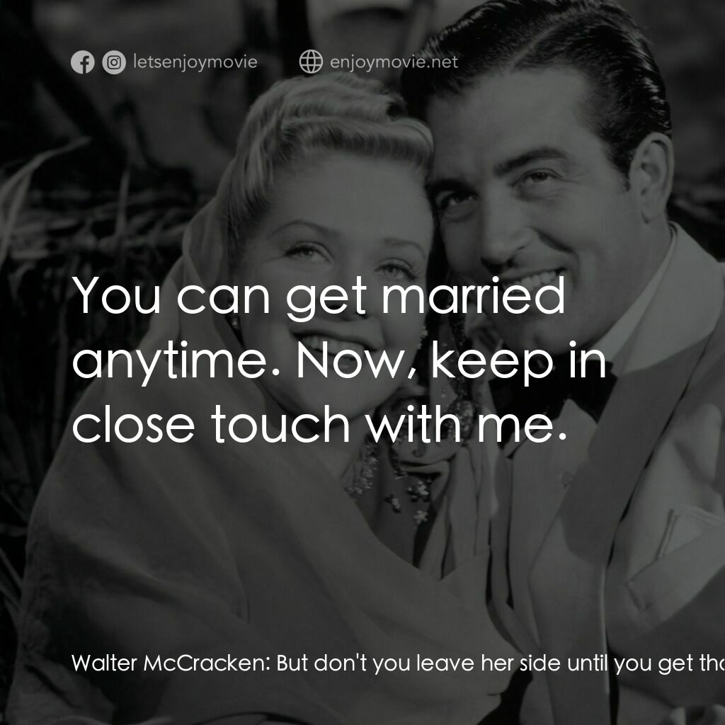 Week-End in Havana電影對白：Walter McCracken:  But don't you leave her side until you get that signature. Jay