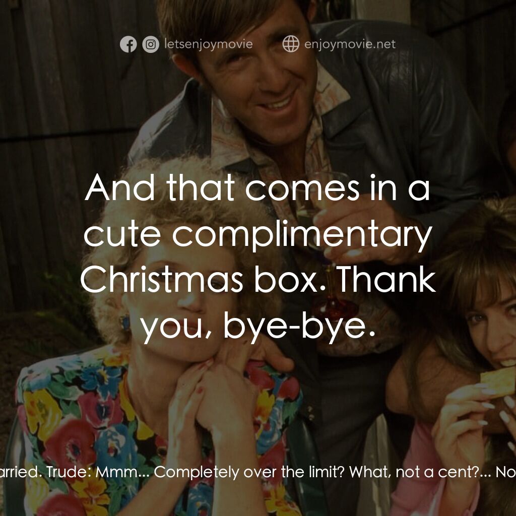 Da Kath & Kim Code電影對白：Sharon Strzelecki:  Could you tell me the correct time, please? Trude:  6: 45 in 