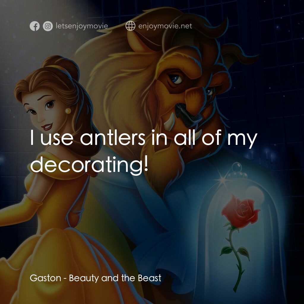 美女與野獸電影對白：Gaston:  I use antlers in all of my decorating!
