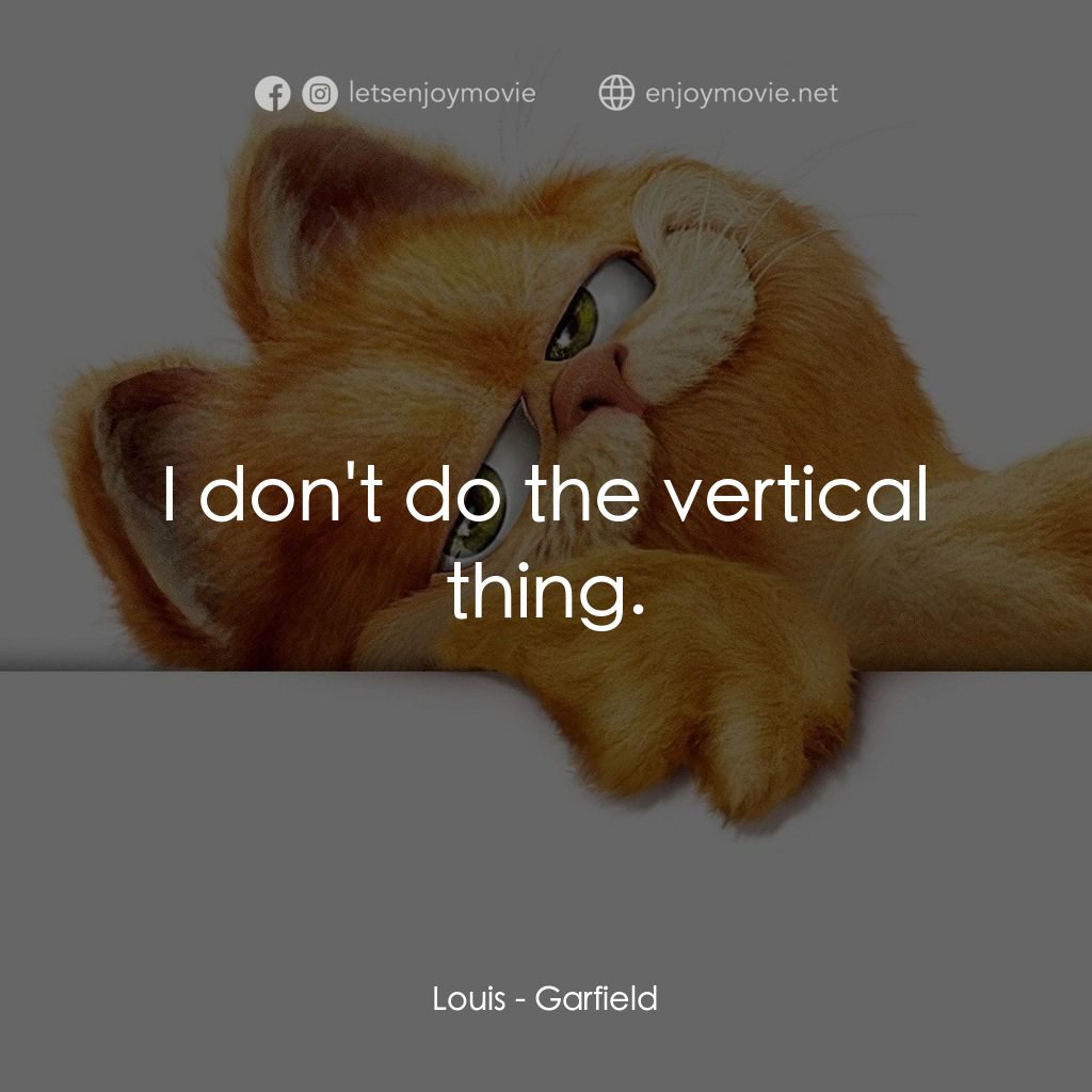 加菲貓電影對白：Louis: I don't do the vertical thing.