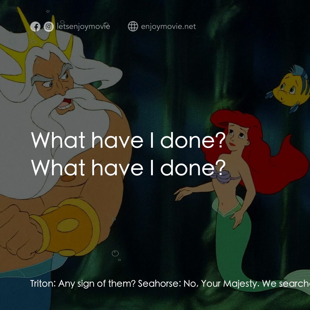 小魚仙電影對白：Triton:  Any sign of them? Seahorse:  No, Your Majesty. We searched everywhere. W