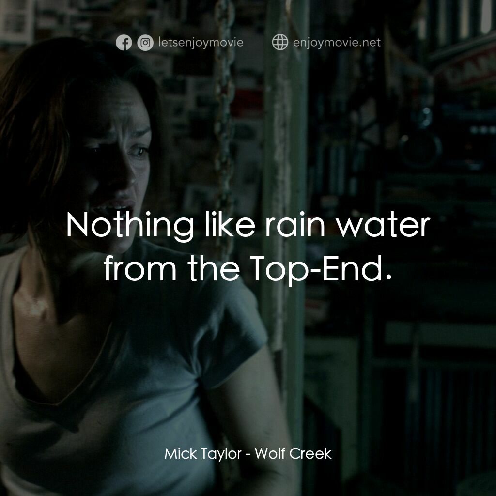 鬼哭狼嚎電影對白：Mick Taylor:  Nothing like rain water from the Top-End.