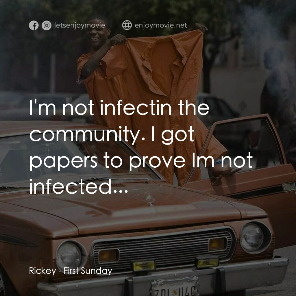 笨賊的祈禱電影對白：Rickey:  I'm not infectin the community. I got papers to prove Im not infected...