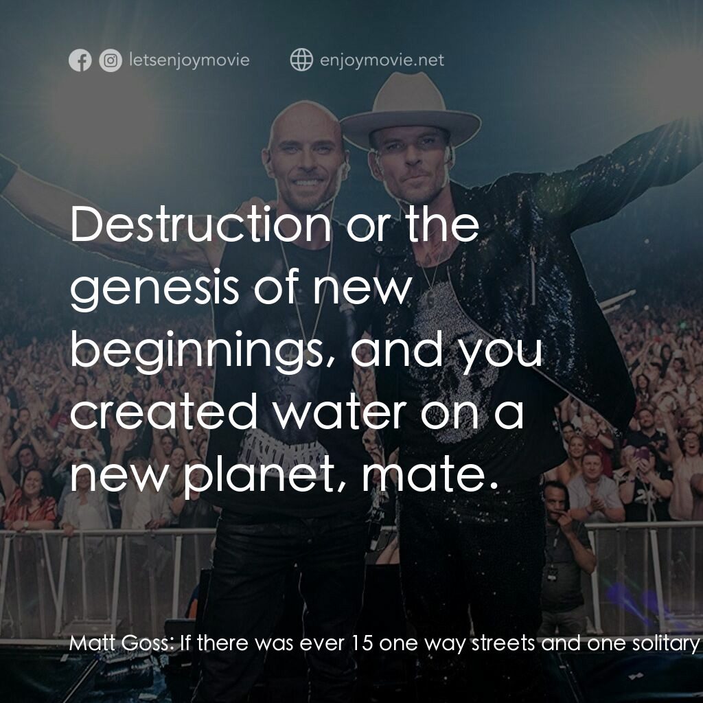 After the Screaming Stops電影對白：Matt Goss:  If there was ever 15 one way streets and one solitary two way street 