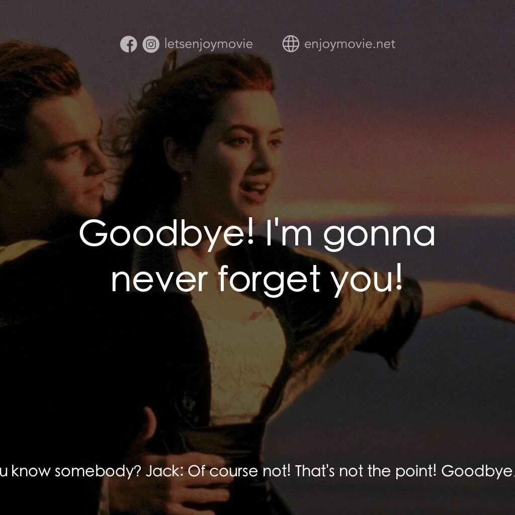 鐵達尼號電影對白：Jack:  Goodbye! Fabrizio:  You know somebody? Jack:  Of course not! That's not th