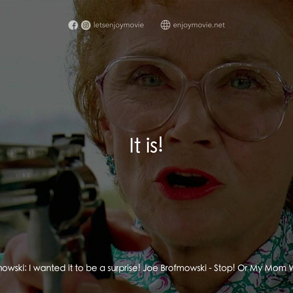 母子威龍電影對白：Tutti Bomowski:  I wanted it to be a surprise! Joe Brofmowski:  It is!