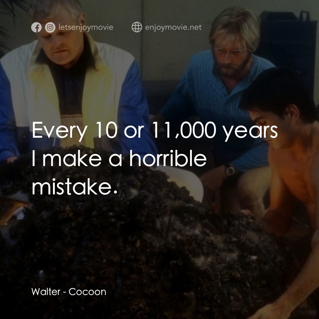 天繭經典對白：Walter: Every 10 or 11,000 years I make a horrible mistake.