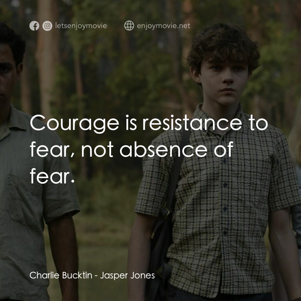 賈斯珀·瓊斯電影對白：Charlie Bucktin:  Courage is resistance to fear, not absence of fear.