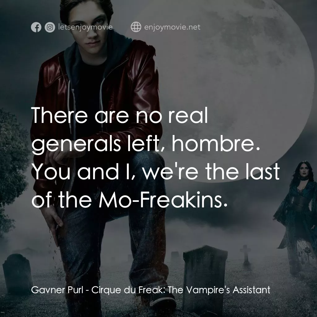向達倫大冒險：鬼不理的助手電影對白：Gavner Purl: There are no real generals left, hombre. You and I, we're the last o
