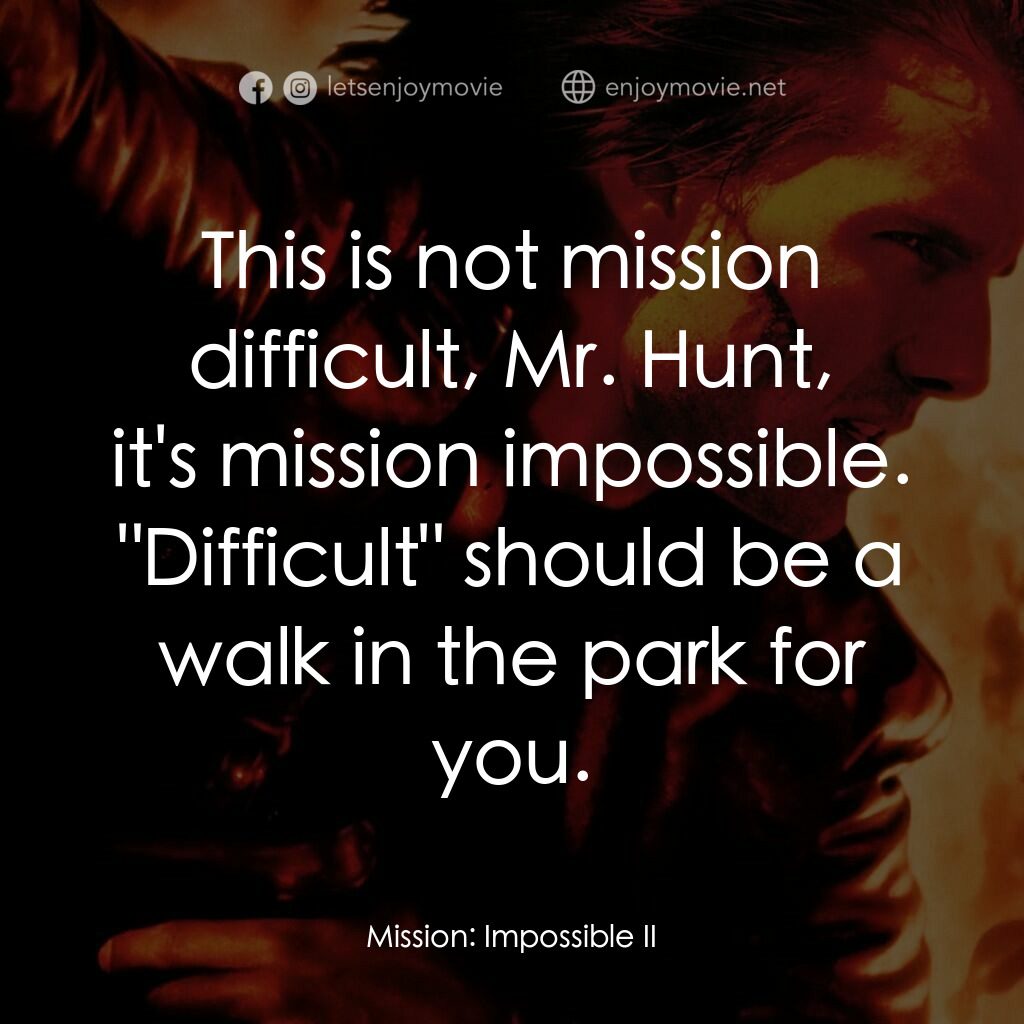 不可能的任務2電影對白：This is not mission difficult, Mr. Hunt,
it's mission impossible. 