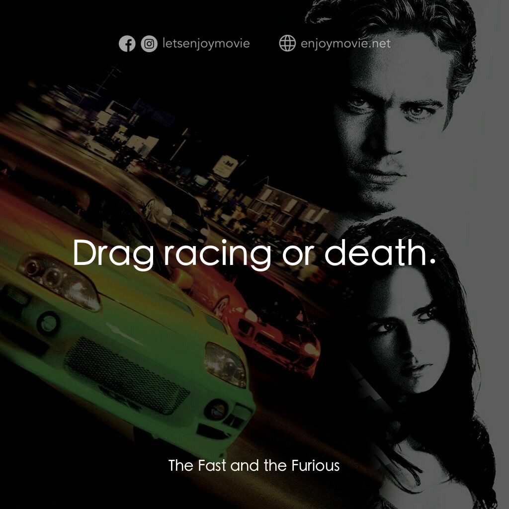 玩命關頭電影對白：Drag racing or death.