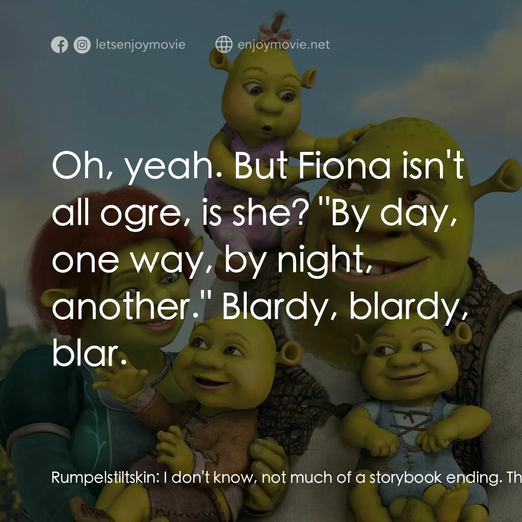 史力加萬歲萬萬歲電影對白：Rumpelstiltskin:  I don't know, not much of a storybook ending. The noble Shrek t