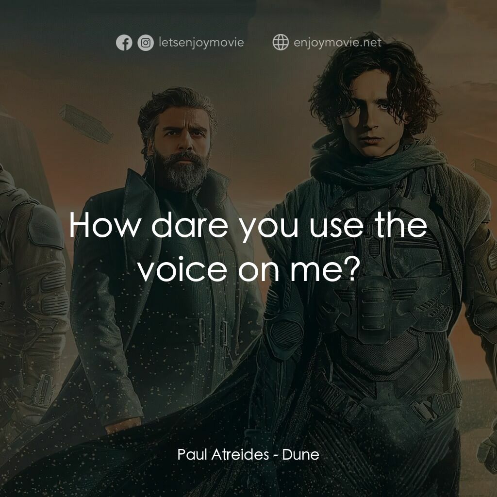 沙丘電影對白：Paul Atreides:  How dare you use the voice on me?