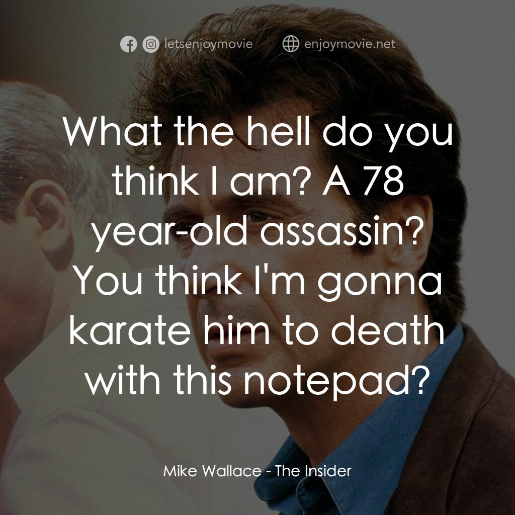 奪命煙幕電影對白：Mike Wallace:  What the hell do you think I am? A 78 year-old assassin? You think