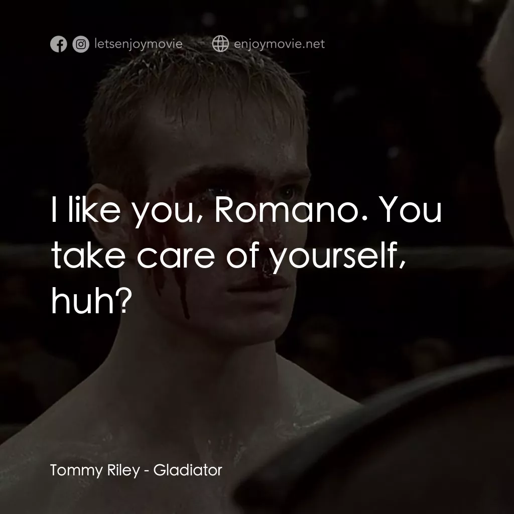 拳霸天下電影對白：Tommy Riley: I like you, Romano. You take care of yourself, huh?