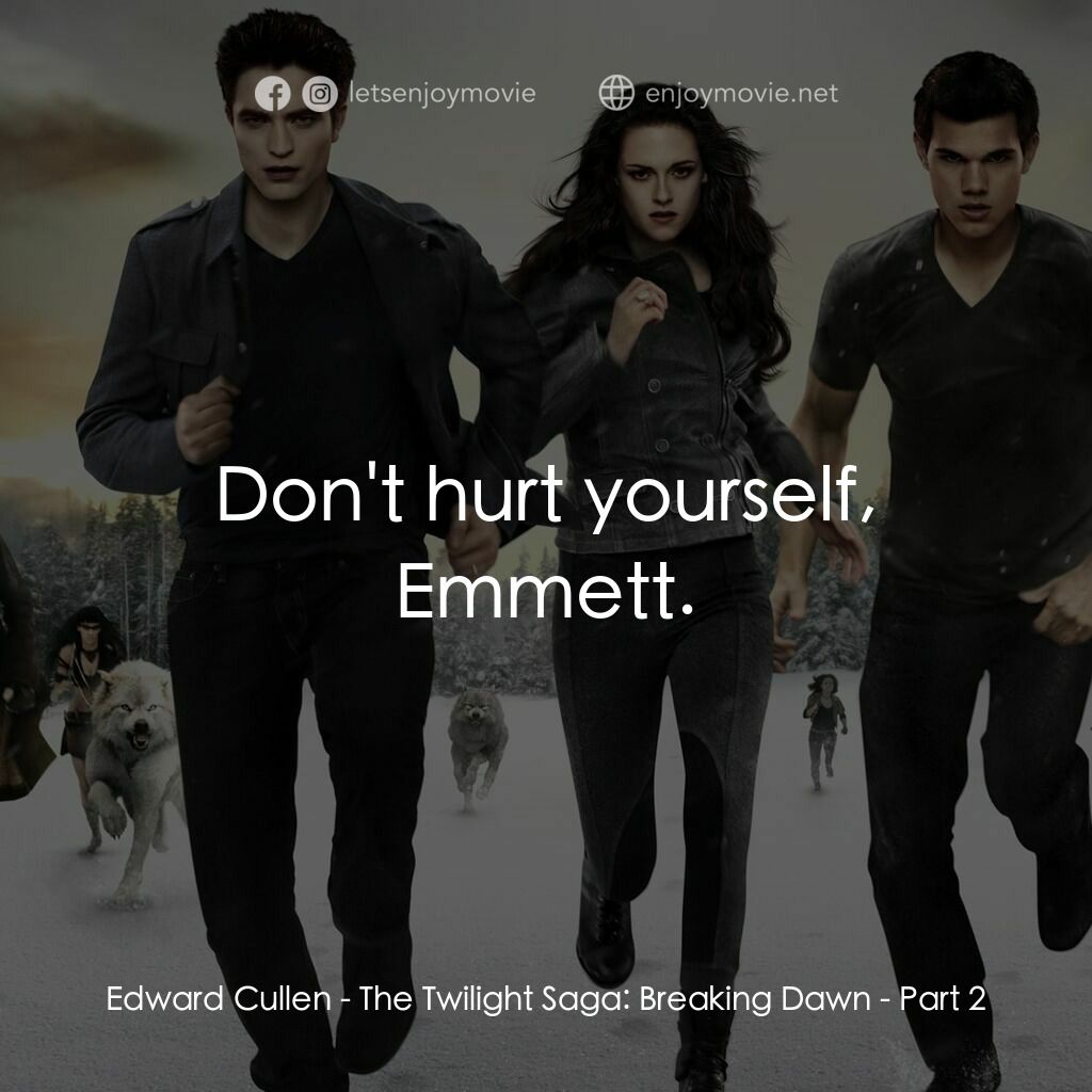 暮光之城：破曉 Ⅱ電影對白：Edward Cullen:  Don't hurt yourself, Emmett.