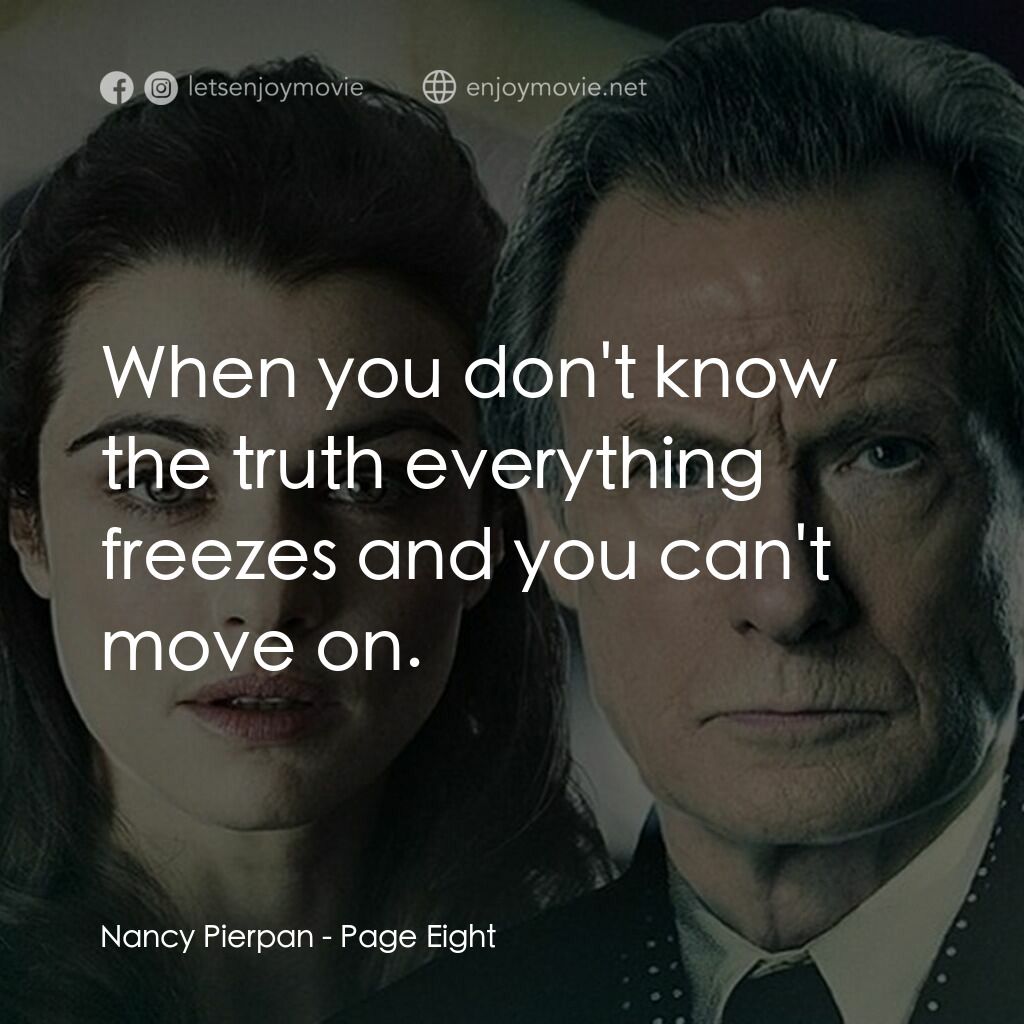 第八頁電影對白：Nancy Pierpan:  When you don't know the truth everything freezes and you can't mo