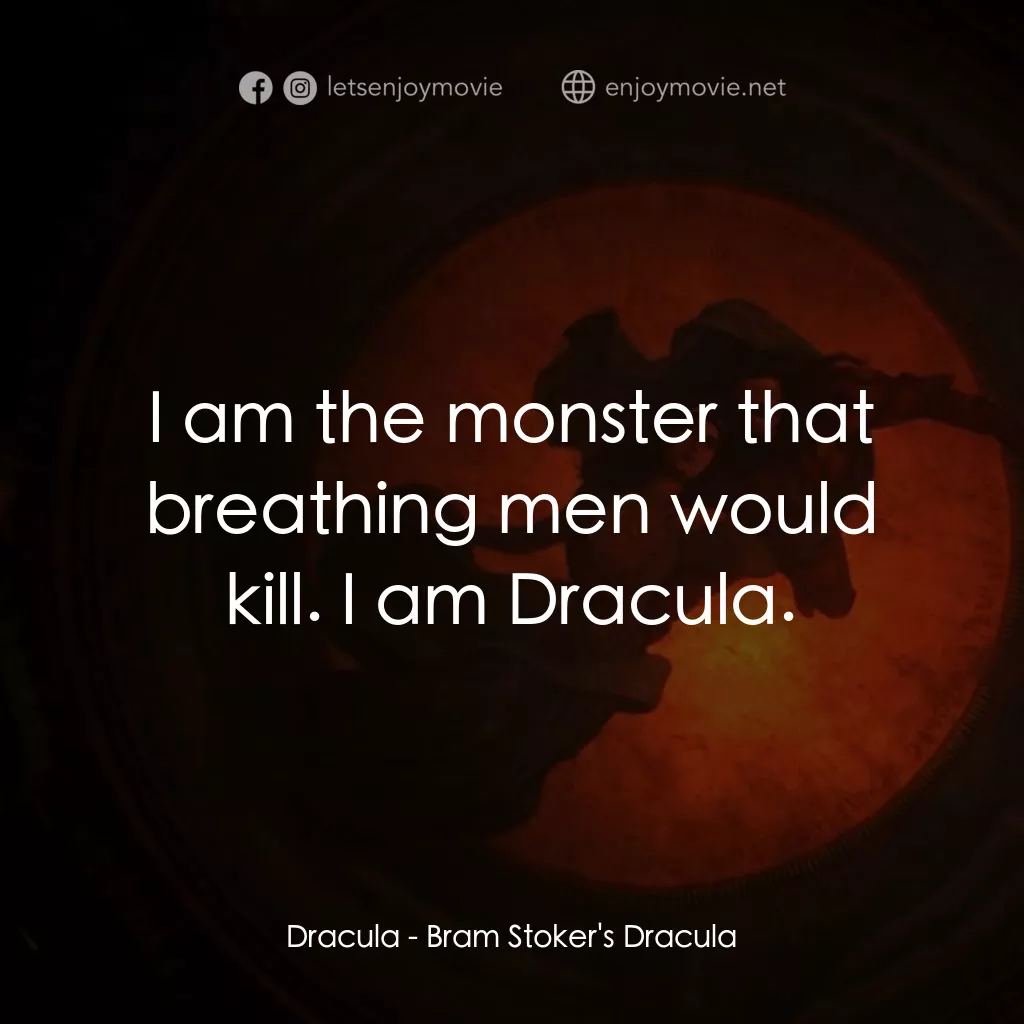 吸血鬼：真愛不死電影對白：Dracula: I am the monster that breathing men would kill. I am Dracula.