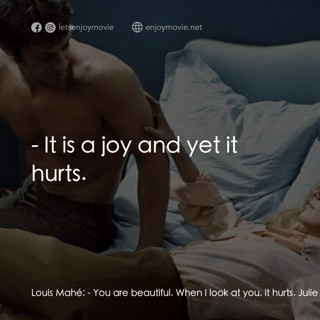 騙婚記經典對白：Louis Mahé:  - You are beautiful. When I look at you, it hurts. Julie Roussel:  - Really? Yesterday y