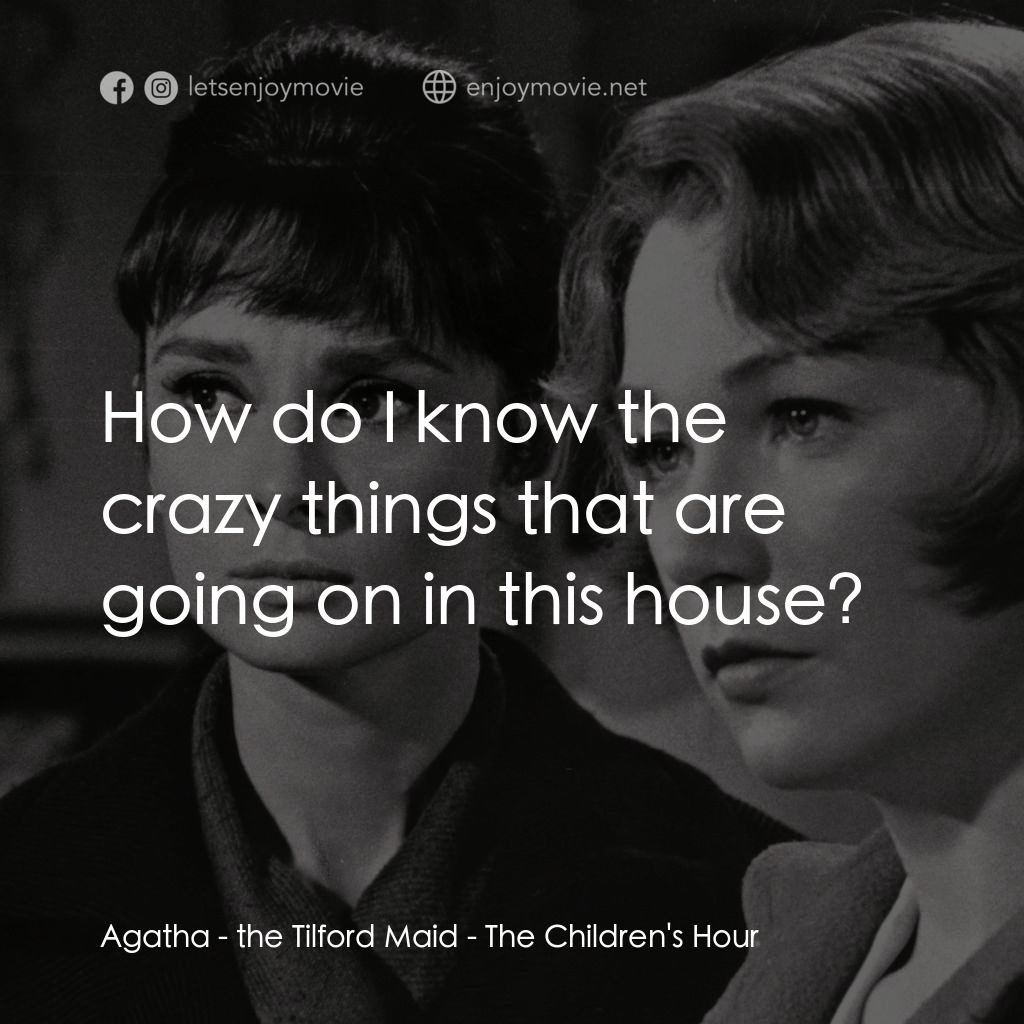 雙姝怨電影對白：Agatha - the Tilford Maid: How do I know the crazy things that are going on in th