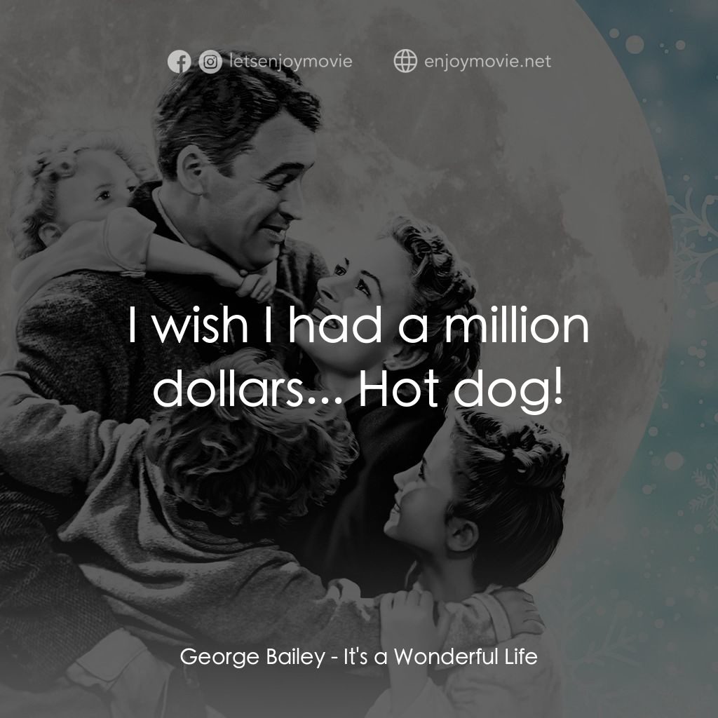 風雲人物電影對白：George Bailey: I wish I had a million dollars... Hot dog!