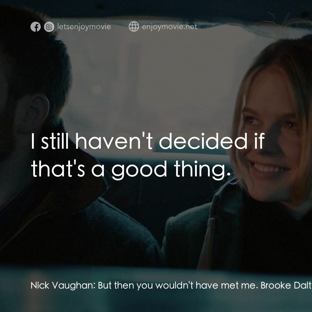 《日出前的邂逅》經典台詞：Nick Vaughan:  But then you wouldn't have met  ...