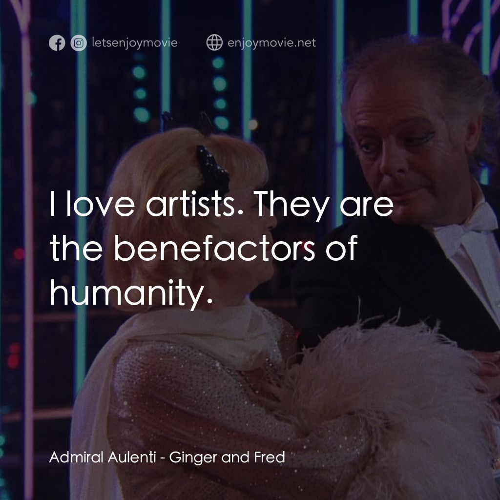 珍姐與佛烈電影對白：Admiral Aulenti: I love artists. They are the benefactors of humanity.