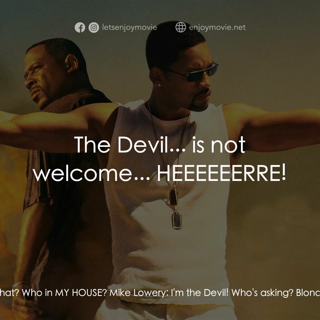 重案夢幻組2電影對白：Blond Dread:  Who that? Who in MY HOUSE? Mike Lowery:  I'm the Devil! Who's askin
