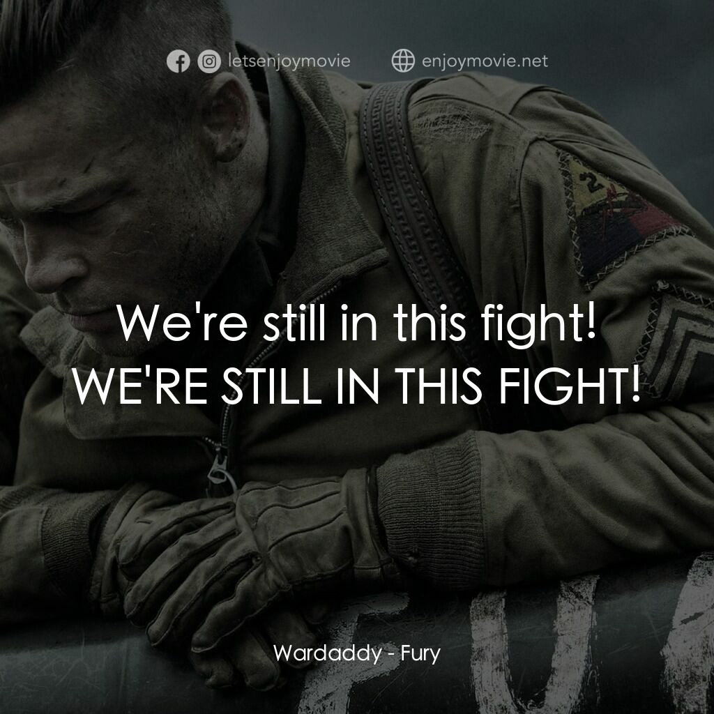 戰逆豪情電影對白：Wardaddy:  We're still in this fight! WE'RE STILL IN THIS FIGHT!