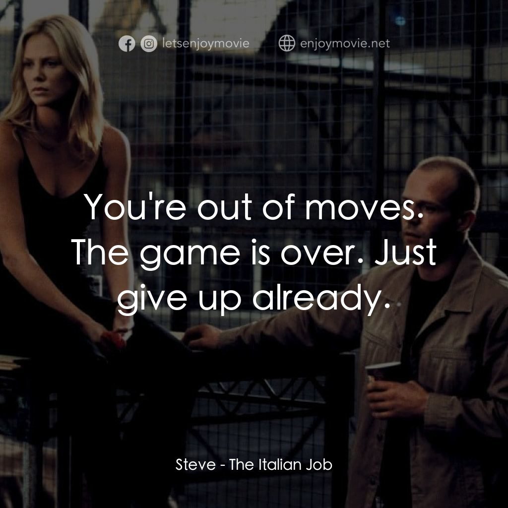 偷天換日電影對白：Steve: You're out of moves. The game is over. Just give up already.