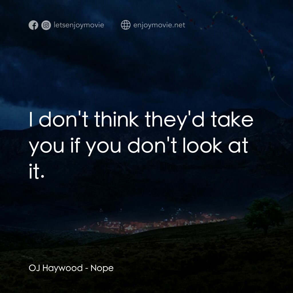 虛無電影對白：OJ Haywood:  I don't think they'd take you if you don't look at it.