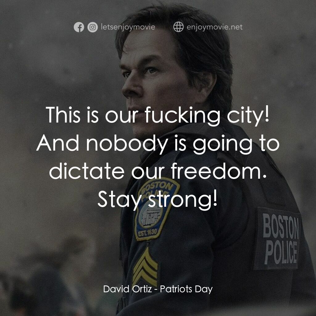 愛國者行動電影對白：David Ortiz:  This is our fucking city! And nobody is going to dictate our freedo
