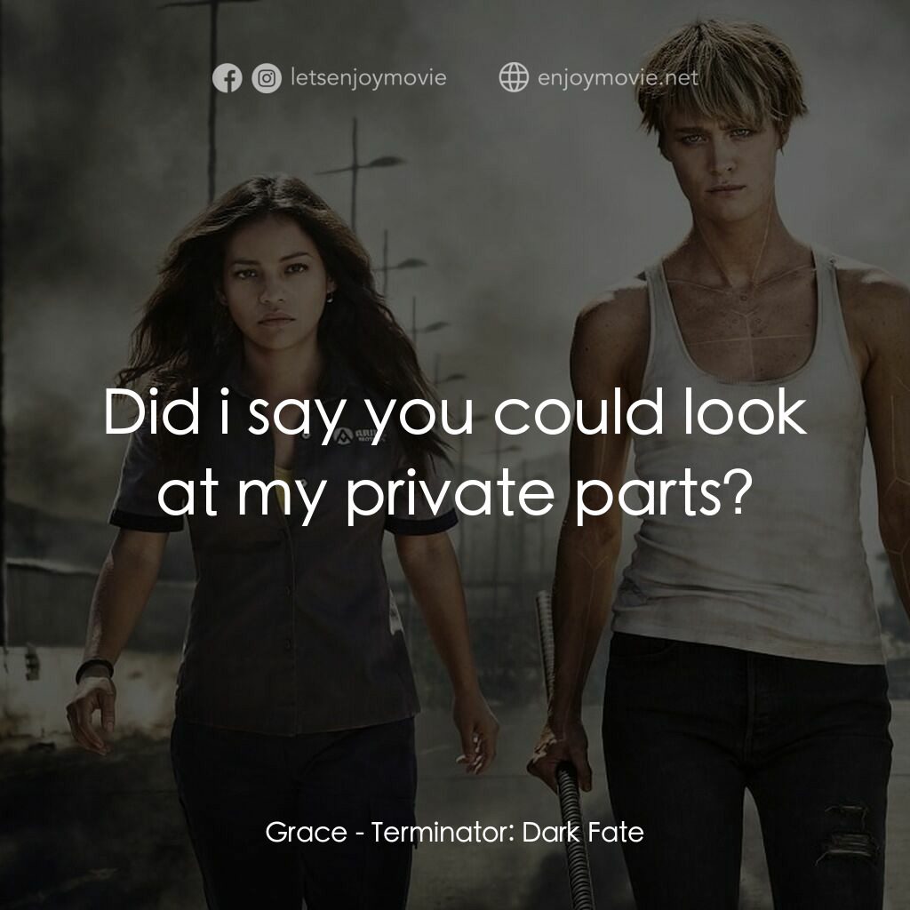 未來戰士：黑暗命運電影對白：Grace:  Did i say you could look at my private parts?