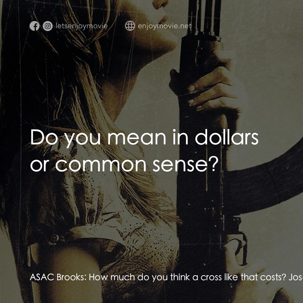 血國電影對白：ASAC Brooks:  How much do you think a cross like that costs? Joseph Keenan:  Do y