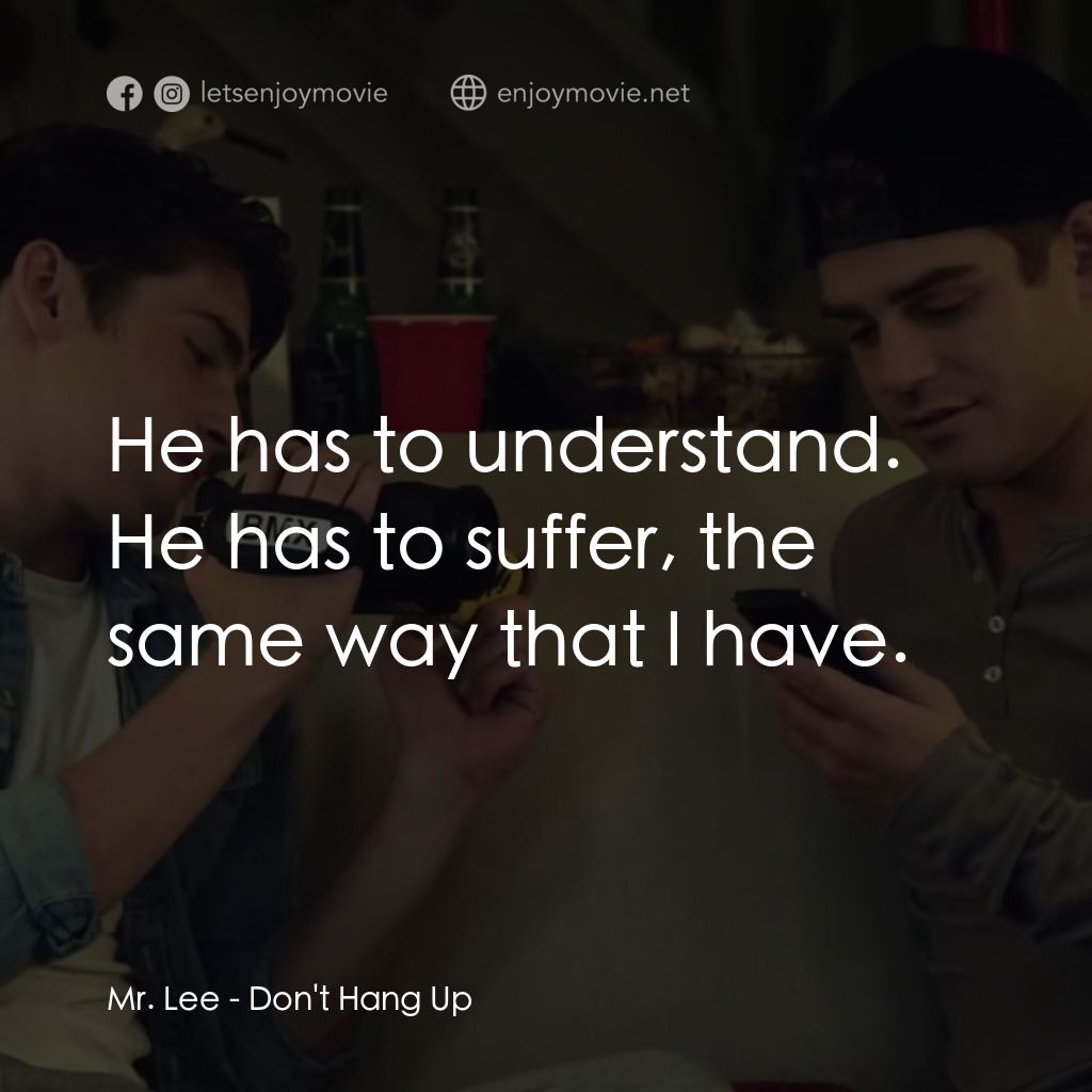別掛電話經典對白：Mr. Lee: He has to understand. He has to suffer, the same way that I have.