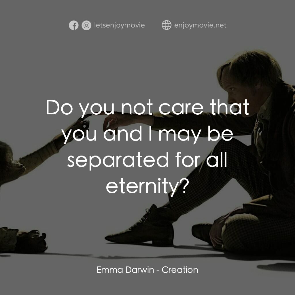 造物弄人電影對白：Emma Darwin:  Do you not care that you and I may be separated for all eternity?