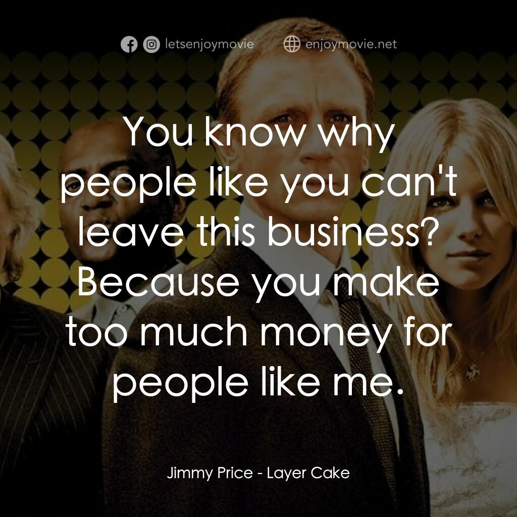 雙面任務電影對白：Jimmy Price:  You know why people like you can't leave this business? Because you