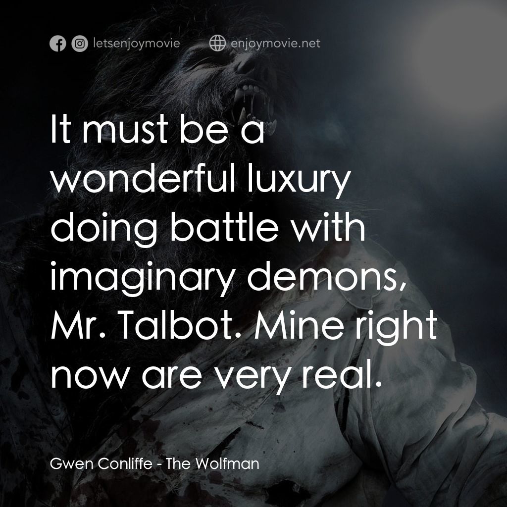 狼嚎再起電影對白：Gwen Conliffe: It must be a wonderful luxury doing battle with imaginary demons, 