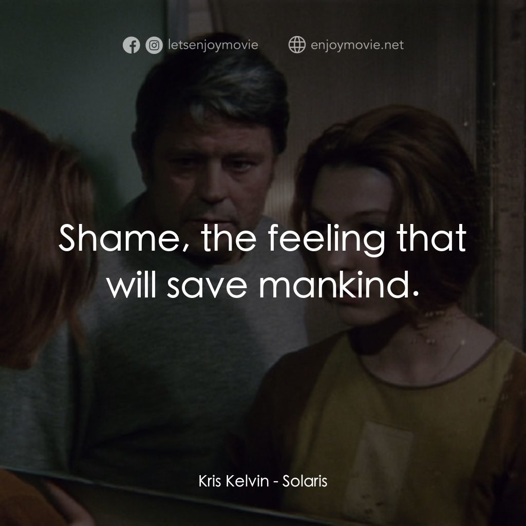 星球梭那里斯電影對白：Kris Kelvin: Shame, the feeling that will save mankind.