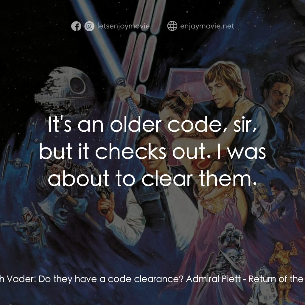 星球大戰：武士復仇電影對白：Darth Vader:  Do they have a code clearance? Admiral Piett:  It's an older code, 