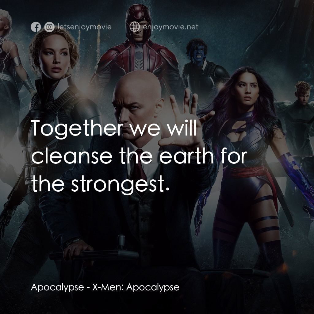 變種特攻：天啟滅世戰電影對白：Apocalypse: Together we will cleanse the earth for the strongest.